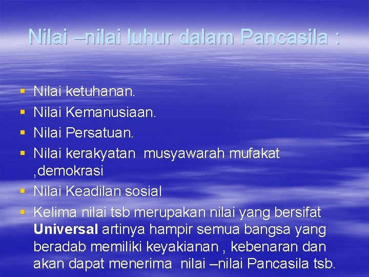 Nilai –nilai luhur dalam Pancasila : § § Nilai ketuhanan. Nilai Kemanusiaan. Nilai Persatuan.