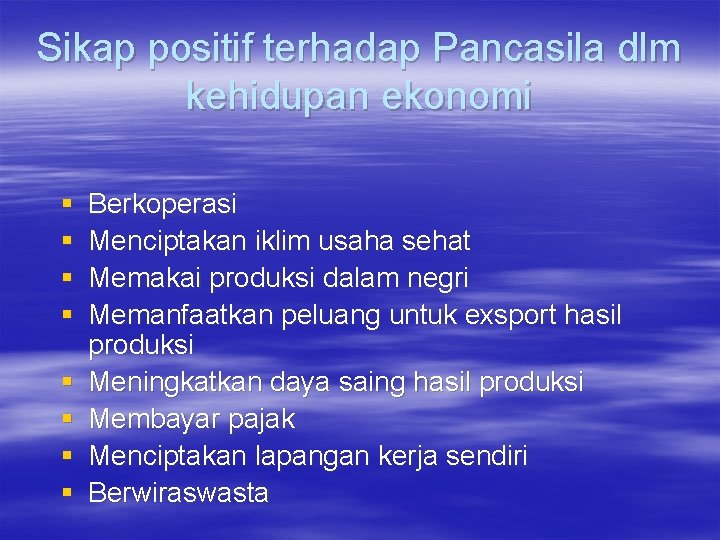 Sikap positif terhadap Pancasila dlm kehidupan ekonomi § § § § Berkoperasi Menciptakan iklim