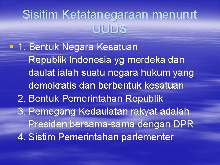 Sisitim Ketatanegaraan menurut UUDS § 1. Bentuk Negara Kesatuan Republik Indonesia yg merdeka dan