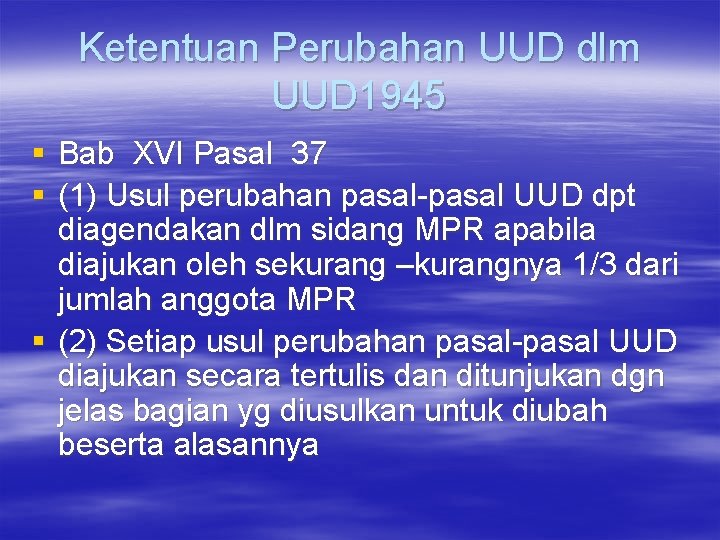 Ketentuan Perubahan UUD dlm UUD 1945 § Bab XVI Pasal 37 § (1) Usul