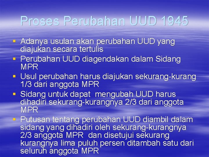 Proses Perubahan UUD 1945 § Adanya usulan akan perubahan UUD yang diajukan secara tertulis