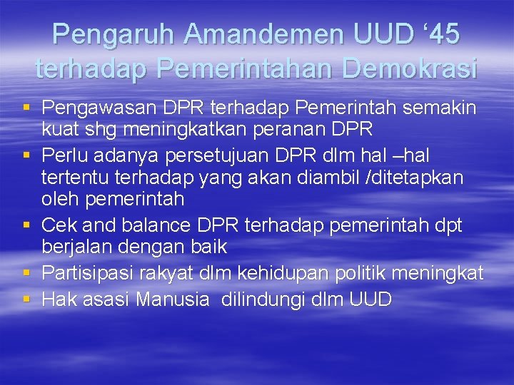 Pengaruh Amandemen UUD ‘ 45 terhadap Pemerintahan Demokrasi § Pengawasan DPR terhadap Pemerintah semakin