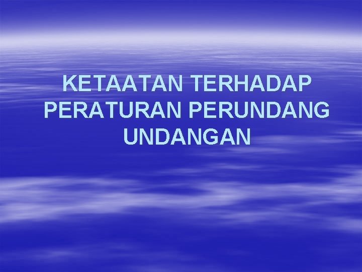 KETAATAN TERHADAP PERATURAN PERUNDANGAN 