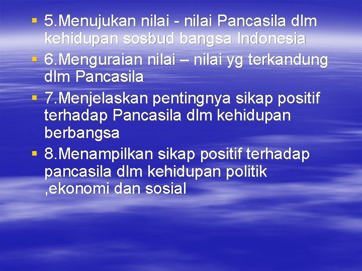 § 5. Menujukan nilai - nilai Pancasila dlm kehidupan sosbud bangsa Indonesia § 6.