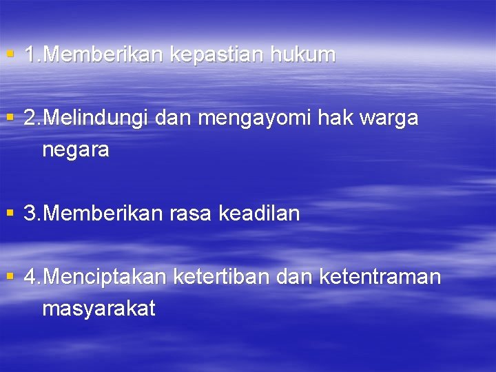 § 1. Memberikan kepastian hukum § 2. Melindungi dan mengayomi hak warga negara §