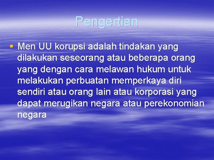 Pengertian § Men UU korupsi adalah tindakan yang dilakukan seseorang atau beberapa orang yang