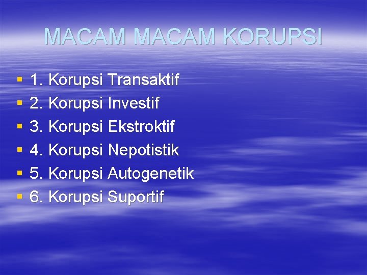 MACAM KORUPSI § § § 1. Korupsi Transaktif 2. Korupsi Investif 3. Korupsi Ekstroktif