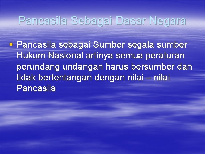 Pancasila Sebagai Dasar Negara § Pancasila sebagai Sumber segala sumber Hukum Nasional artinya semua