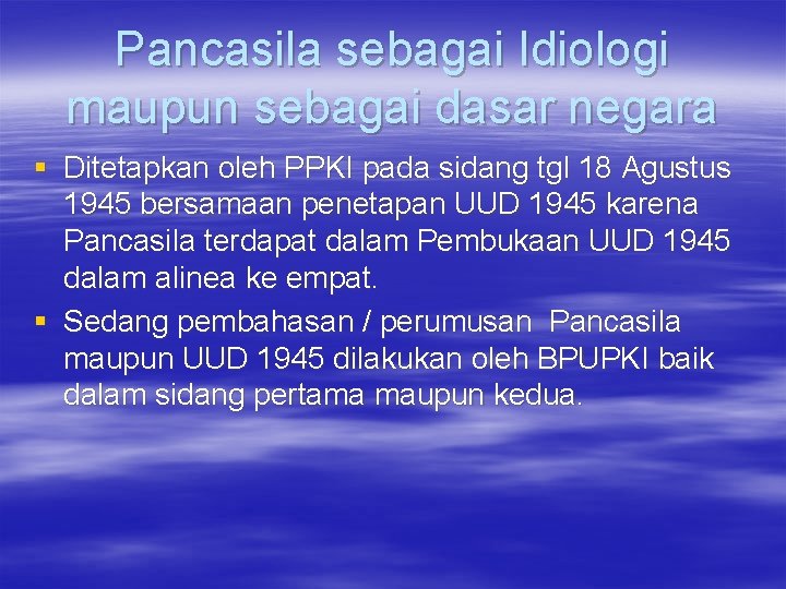 Pancasila sebagai Idiologi maupun sebagai dasar negara § Ditetapkan oleh PPKI pada sidang tgl