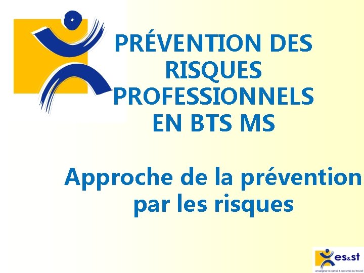 PRÉVENTION DES RISQUES PROFESSIONNELS EN BTS MS Approche de la prévention par les risques