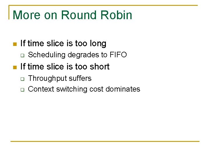 More on Round Robin n If time slice is too long q n Scheduling