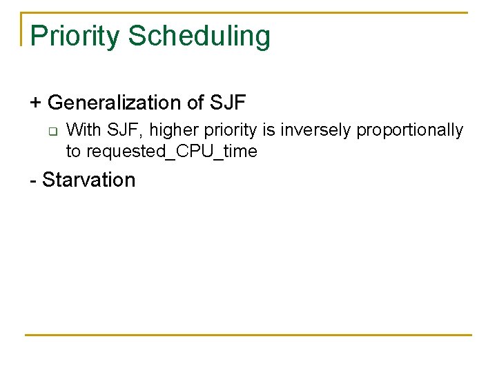 Priority Scheduling + Generalization of SJF q With SJF, higher priority is inversely proportionally