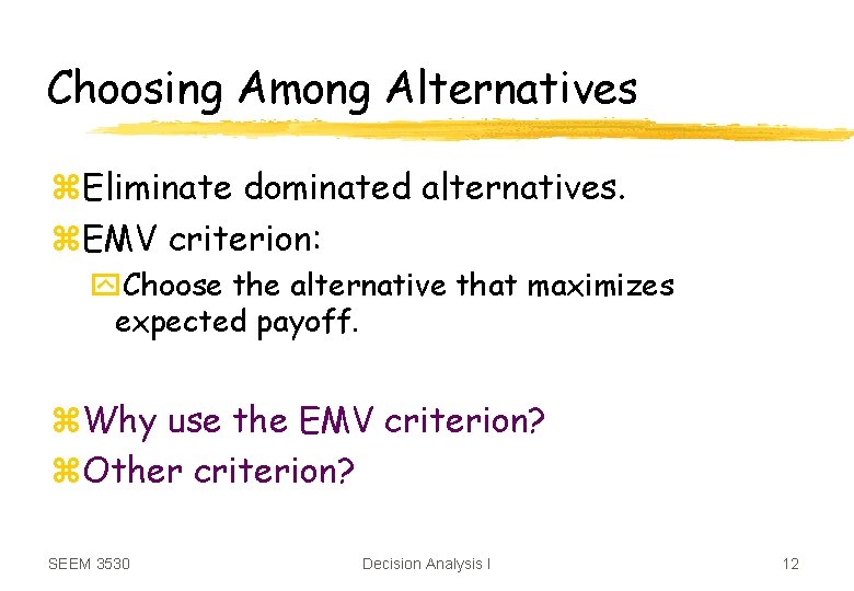 Choosing Among Alternatives z. Eliminate dominated alternatives. z. EMV criterion: y. Choose the alternative