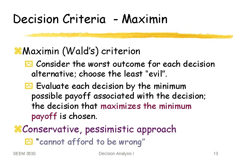 Decision Criteria - Maximin z. Maximin (Wald’s) criterion y Consider the worst outcome for