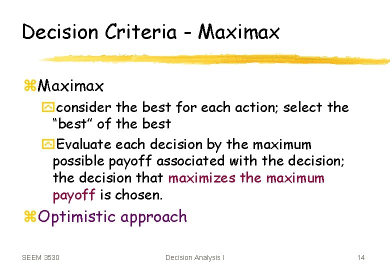 Decision Criteria - Maximax z. Maximax yconsider the best for each action; select the