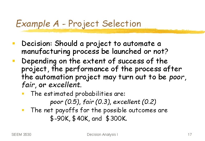 Example A - Project Selection § Decision: Should a project to automate a manufacturing