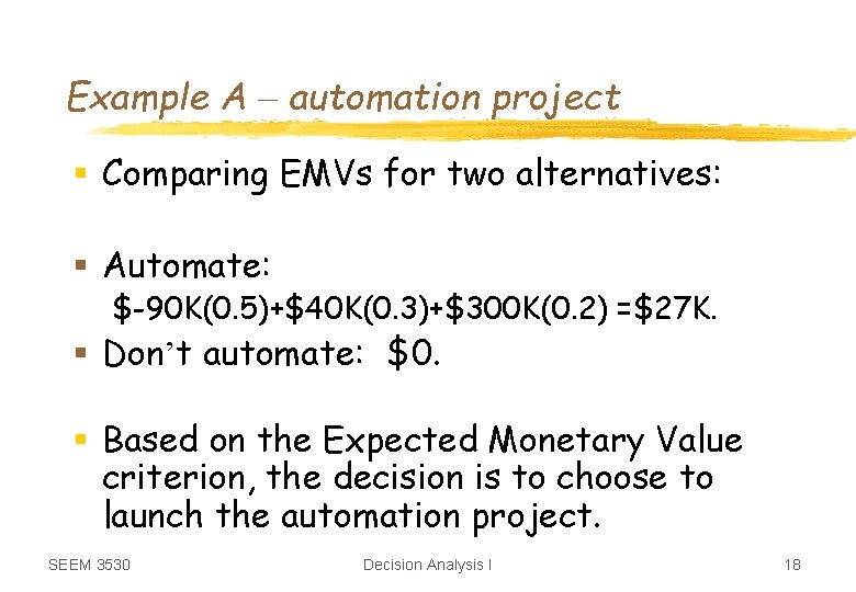 Example A – automation project § Comparing EMVs for two alternatives: § Automate: $-90