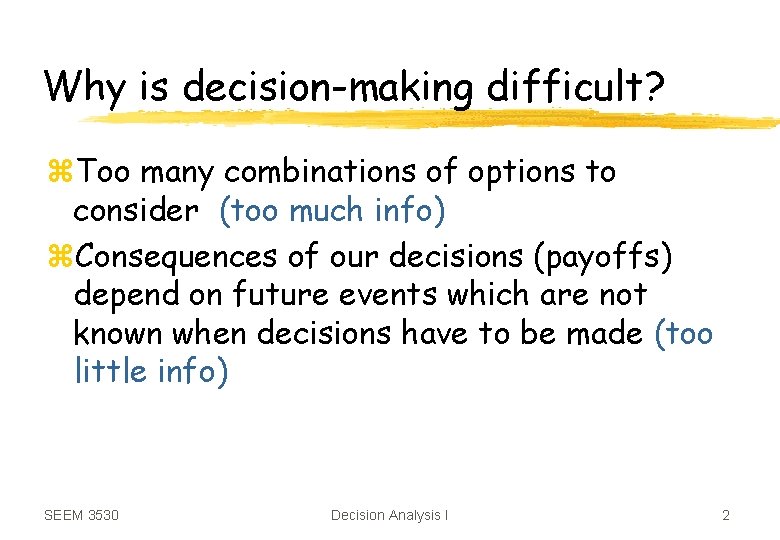 Why is decision-making difficult? z. Too many combinations of options to consider (too much