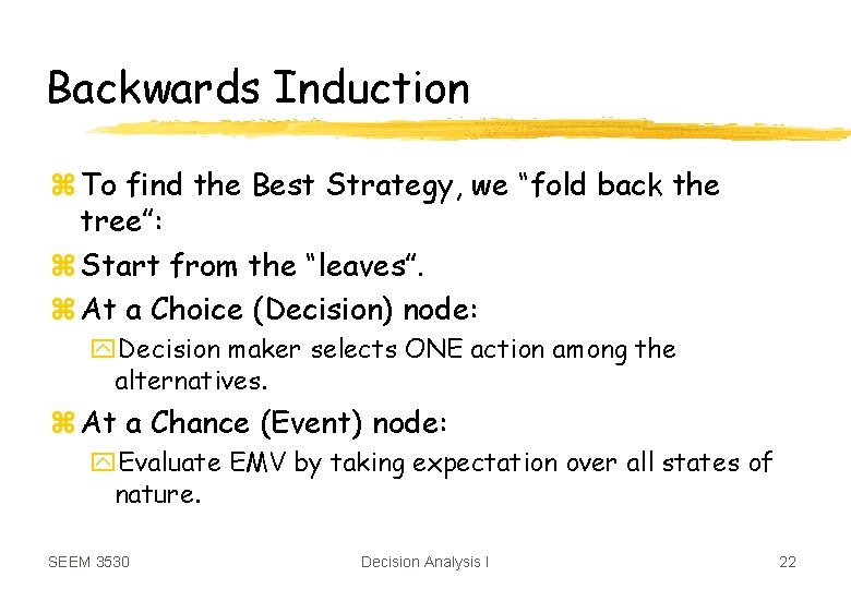 Backwards Induction z To find the Best Strategy, we “fold back the tree”: z