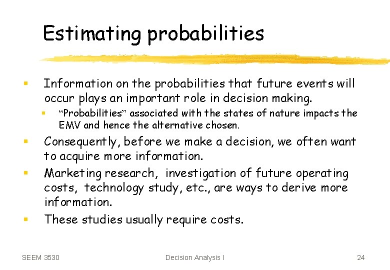 Estimating probabilities § Information on the probabilities that future events will occur plays an