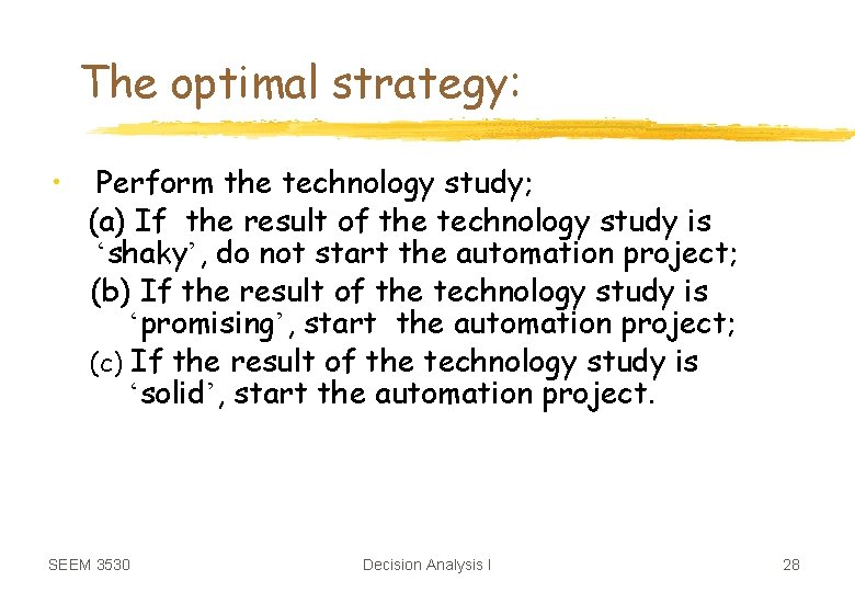 The optimal strategy: • Perform the technology study; (a) If the result of the