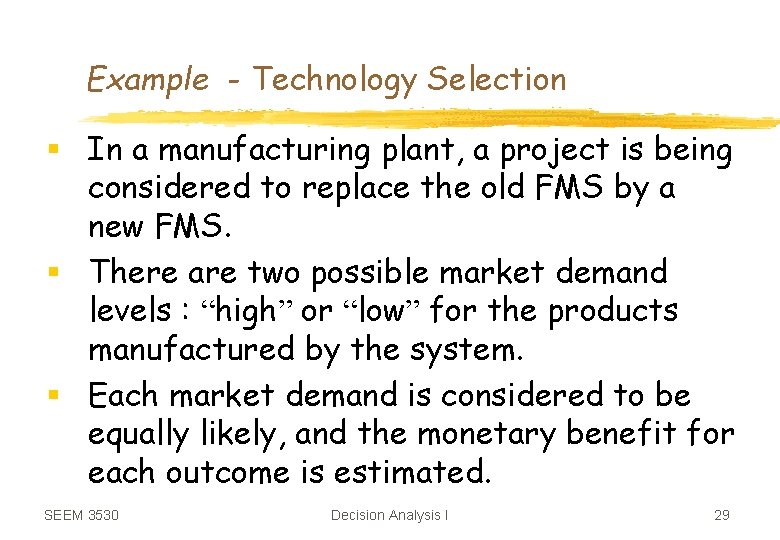 Example - Technology Selection § In a manufacturing plant, a project is being considered