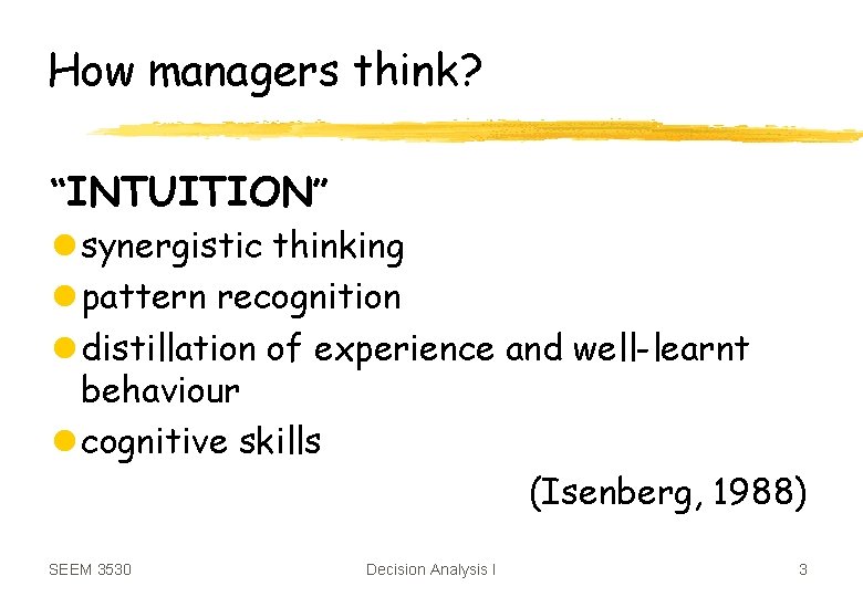 How managers think? “INTUITION” l synergistic thinking l pattern recognition l distillation of experience