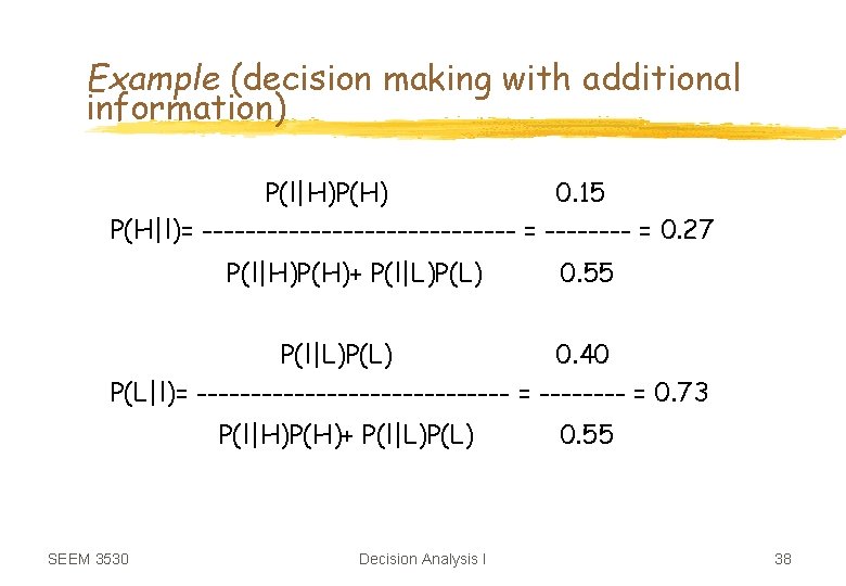 Example (decision making with additional information) P(l|H)P(H) 0. 15 P(H|l)= --------------- = 0. 27