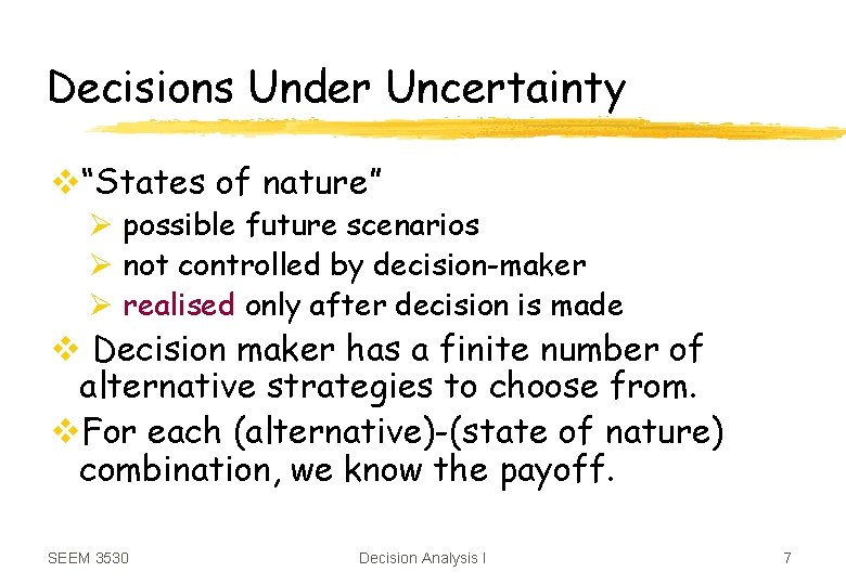 Decisions Under Uncertainty v“States of nature” Ø possible future scenarios Ø not controlled by