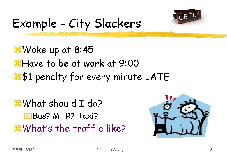 Example - City Slackers z. Woke up at 8: 45 z. Have to be