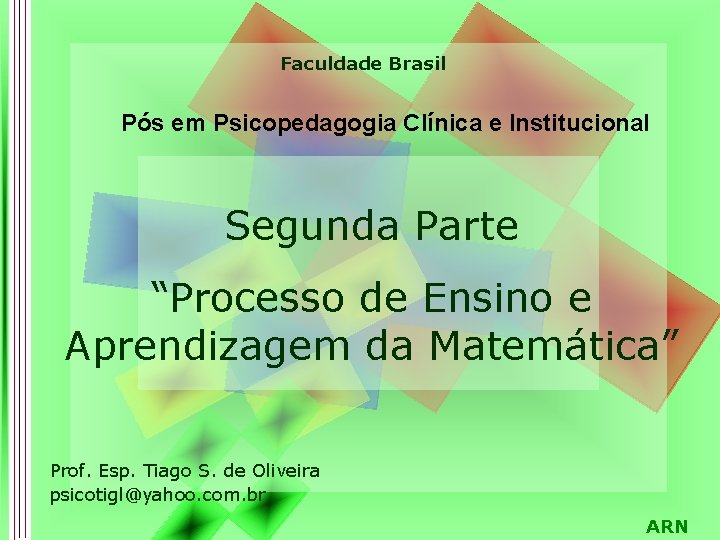 Faculdade Brasil Pós em Psicopedagogia Clínica e Institucional Segunda Parte “Processo de Ensino e