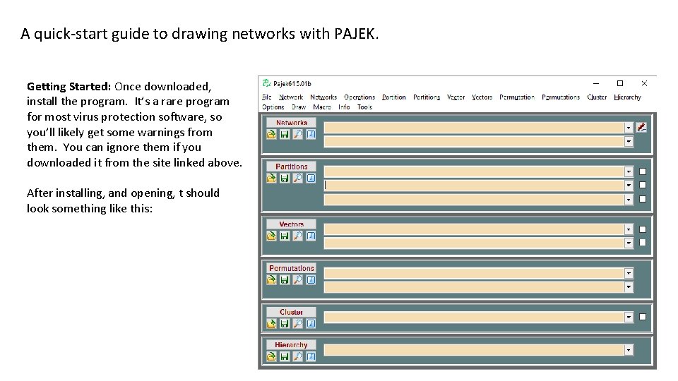 A quick-start guide to drawing networks with PAJEK. Getting Started: Once downloaded, install the