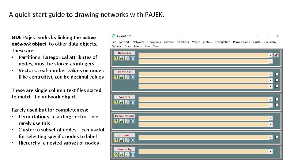 A quick-start guide to drawing networks with PAJEK. GUI: Pajek works by linking the