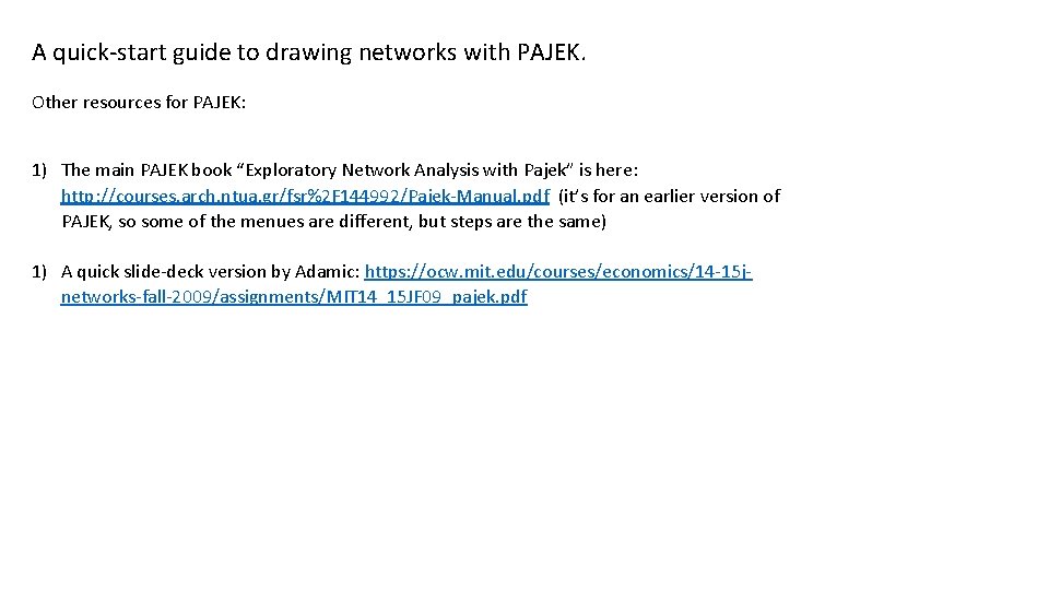 A quick-start guide to drawing networks with PAJEK. Other resources for PAJEK: 1) The