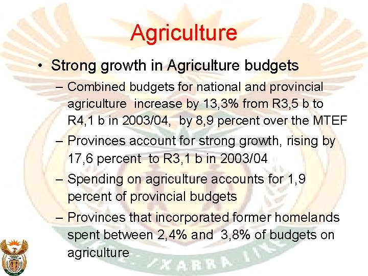 Agriculture • Strong growth in Agriculture budgets – Combined budgets for national and provincial