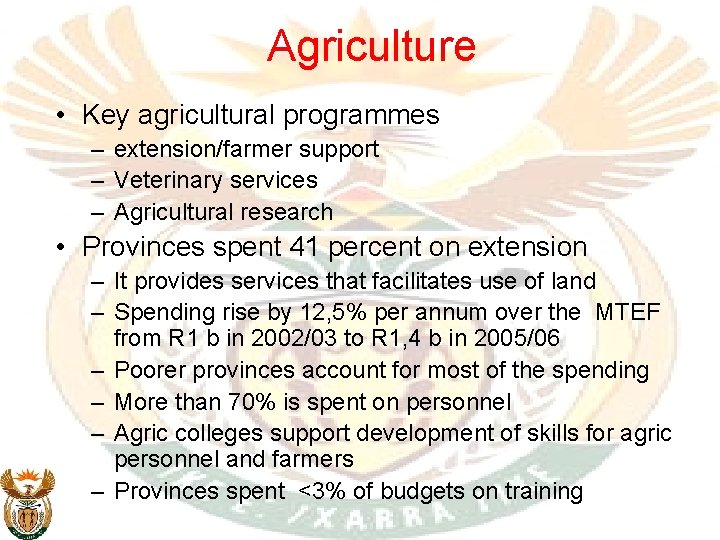 Agriculture • Key agricultural programmes – extension/farmer support – Veterinary services – Agricultural research