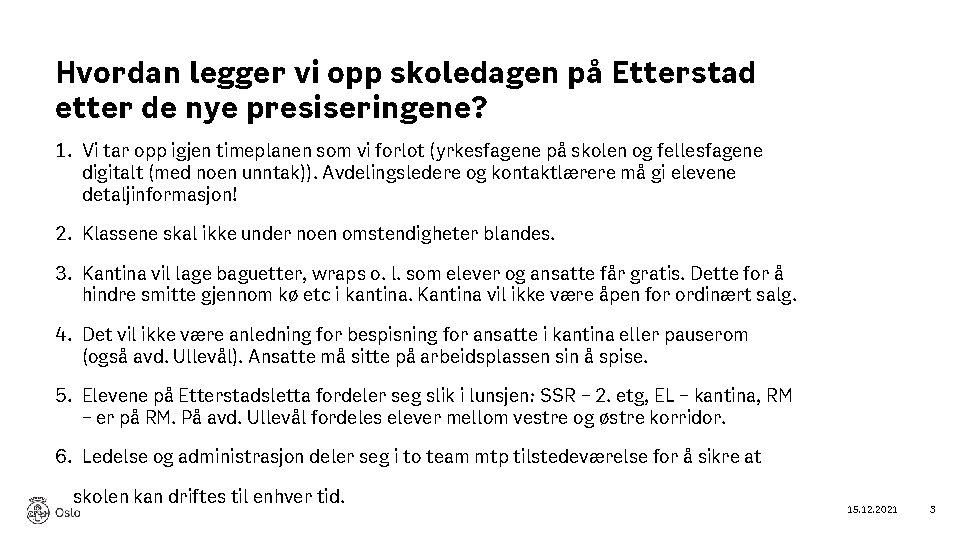 Hvordan legger vi opp skoledagen på Etterstad etter de nye presiseringene? 1. Vi tar