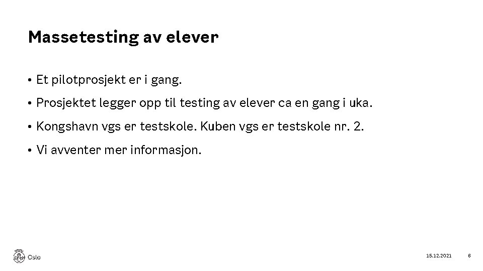 Massetesting av elever • Et pilotprosjekt er i gang. • Prosjektet legger opp til