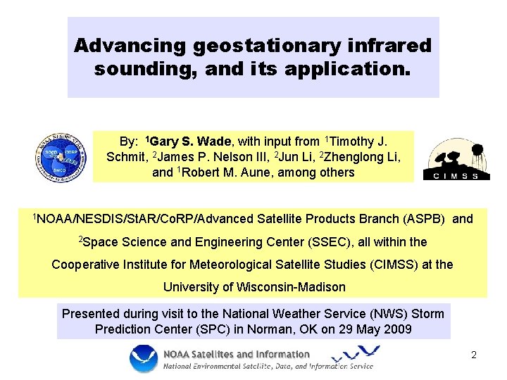 Advancing geostationary infrared sounding, and its application. By: 1 Gary S. Wade, with input