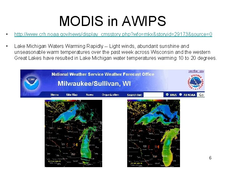 MODIS in AWIPS • http: //www. crh. noaa. gov/news/display_cmsstory. php? wfo=mkx&storyid=29173&source=0 • Lake Michigan