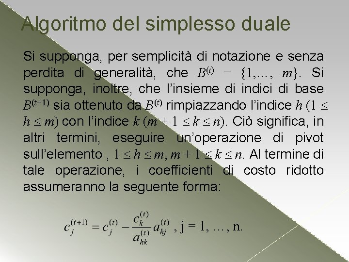 Algoritmo del simplesso duale Si supponga, per semplicità di notazione e senza perdita di