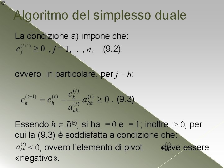 Algoritmo del simplesso duale La condizione a) impone che: , j = 1, …,