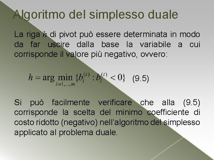 Algoritmo del simplesso duale La riga h di pivot può essere determinata in modo