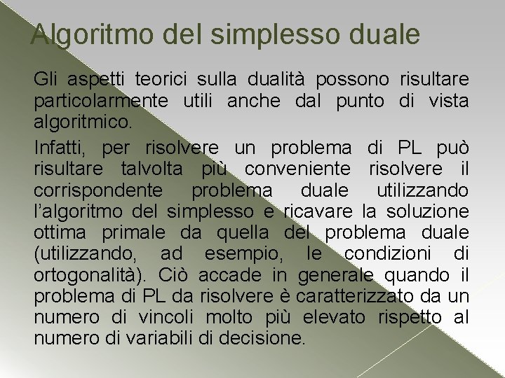 Algoritmo del simplesso duale Gli aspetti teorici sulla dualità possono risultare particolarmente utili anche