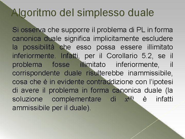 Algoritmo del simplesso duale Si osserva che supporre il problema di PL in forma