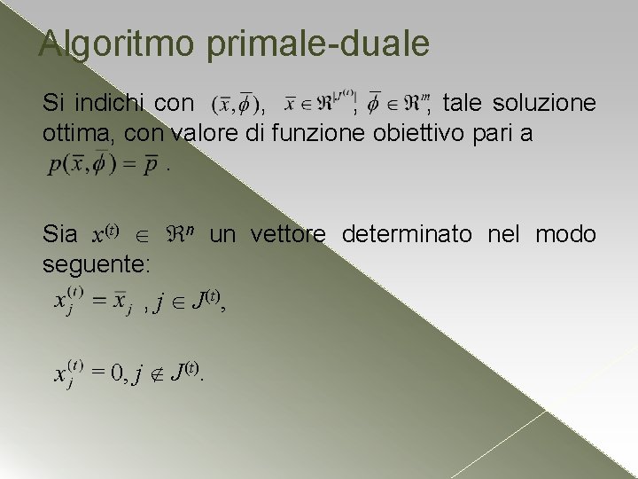 Algoritmo primale-duale Si indichi con , , , tale soluzione ottima, con valore di