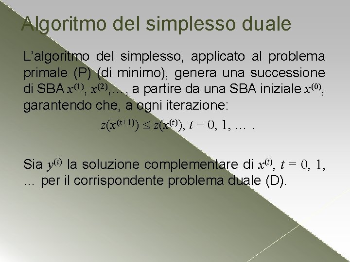Algoritmo del simplesso duale L’algoritmo del simplesso, applicato al problema primale (P) (di minimo),