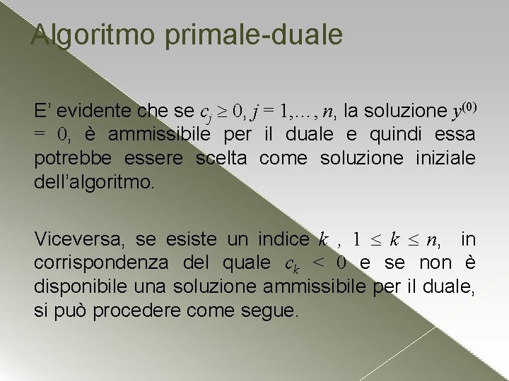 Algoritmo primale-duale E’ evidente che se cj 0, j = 1, …, n, la