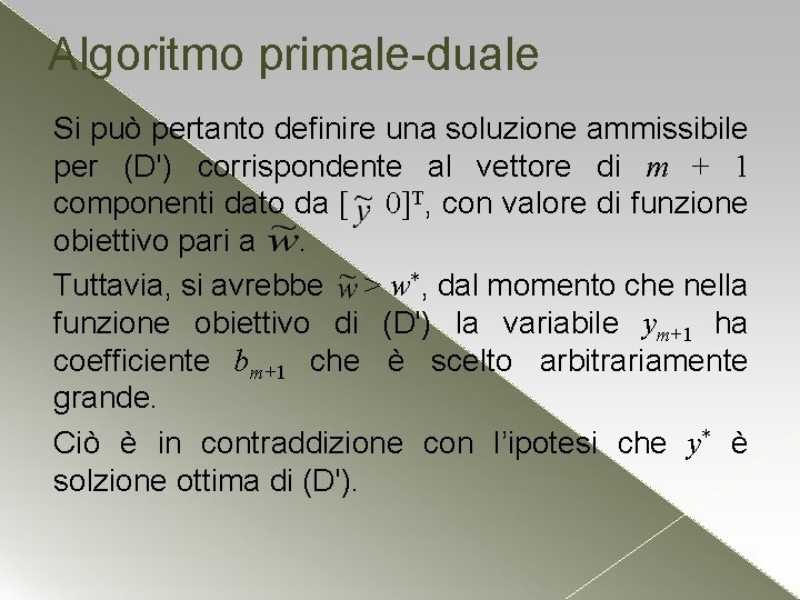 Algoritmo primale-duale Si può pertanto definire una soluzione ammissibile per (D') corrispondente al vettore