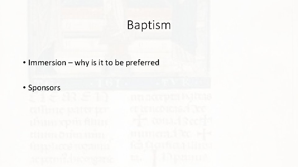 Baptism • Immersion – why is it to be preferred • Sponsors 